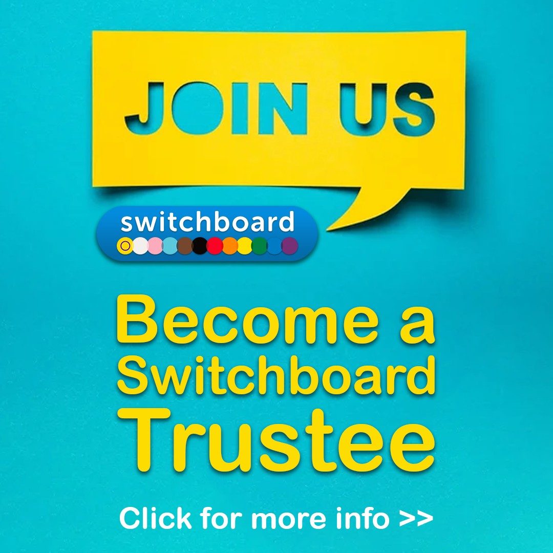 Alt text: Bright turquoise graphic with a yellow speech bubble at the top containing the words “Join Us” in bold blue letters. Below is the Brighton & Hove LGBT Switchboard logo, featuring a row of multicoloured dots. Underneath, large yellow text reads “Become a Switchboard Trustee.” At the bottom in white, is Click for more info >>