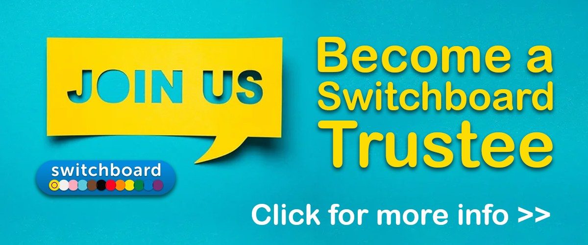 Alt text: Bright turquoise graphic with a yellow speech bubble at the top containing the words “Join Us” in bold blue letters. Below is the Brighton & Hove LGBT Switchboard logo, featuring a row of multicoloured dots. Underneath, large yellow text reads “Become a Switchboard Trustee.” At the bottom in white, is Click for more info >>