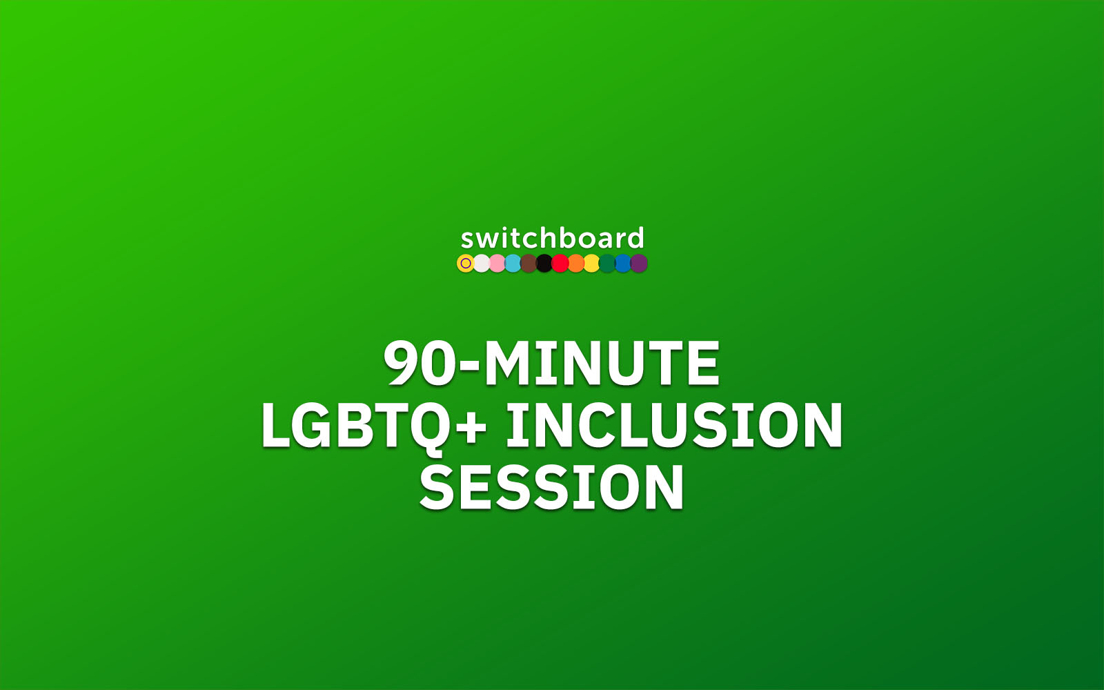 Green gradient graphic with the Switchboard logo above large white text reading "90-minute LGBTQ+ inclusion session".