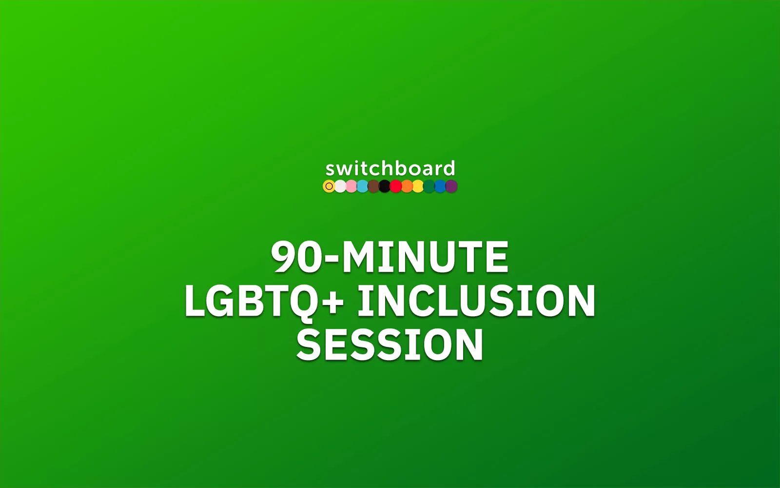 Green gradient graphic with the Switchboard logo above large white text reading "90-minute LGBTQ+ inclusion session".
