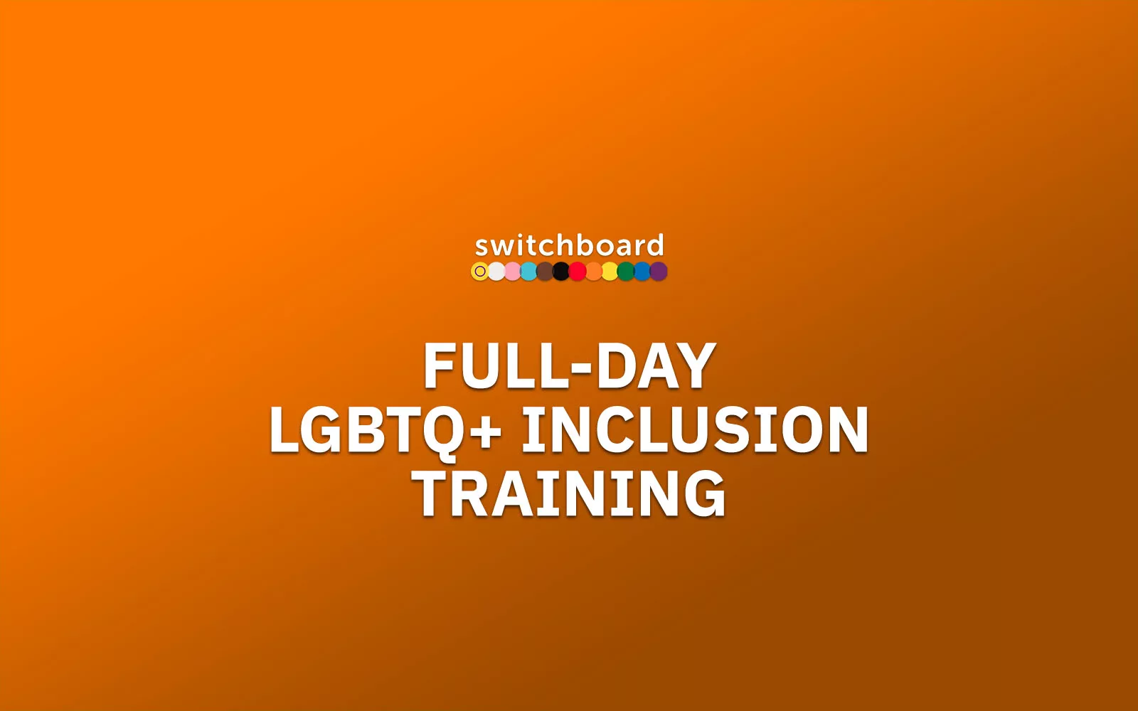 Orange gradient graphic with the Switchboard logo above large white text reading "Full-day LGBTQ+ inclusion training".