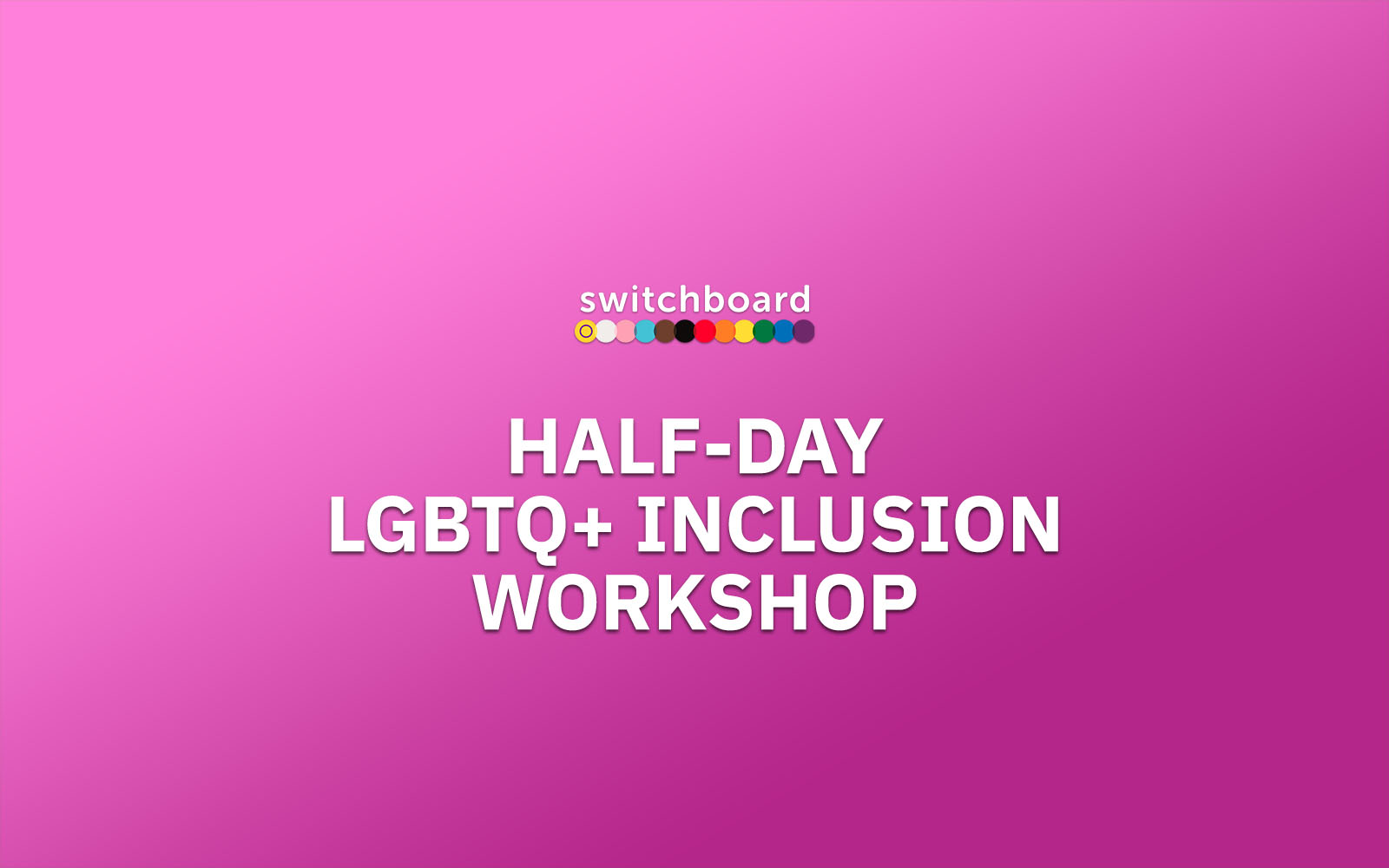 Pink gradient graphic with the Switchboard logo above large white text reading "Half-day LGBTQ+ inclusion workshop".