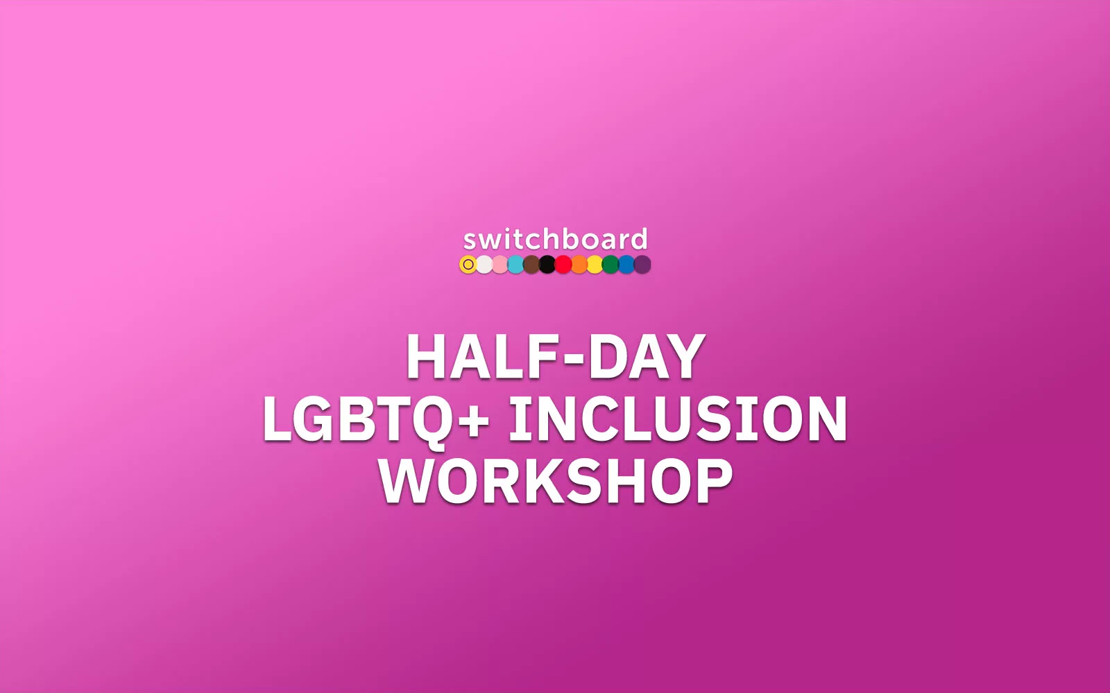 Pink gradient graphic with the Switchboard logo above large white text reading "Half-day LGBTQ+ inclusion workshop".