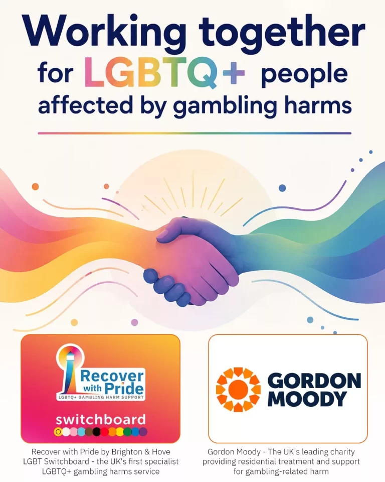 Graphic with the headline "Working together for LGBTQ+ people affected by gambling harms" above an illustration of two hands shaking, surrounded by flowing rainbow colours. Below are the Recover with Pride and Switchboard logos with the text "Recover with Pride by Brighton & Hove LGBT Switchboard - the UK's first specialist LGBTQ+ gambling harms service", alongside the Gordon Moody logo with the text "Gordon Moody - The UK's leading charity providing residential treatment and support for gambling-related harm".